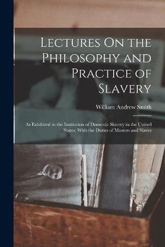 Lectures On the Philosophy and Practice of Slavery