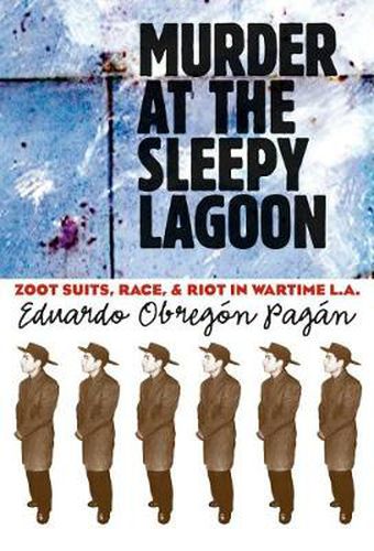 Cover image for Murder at the Sleepy Lagoon: Zoot Suits, Race, and Riot in Wartime La