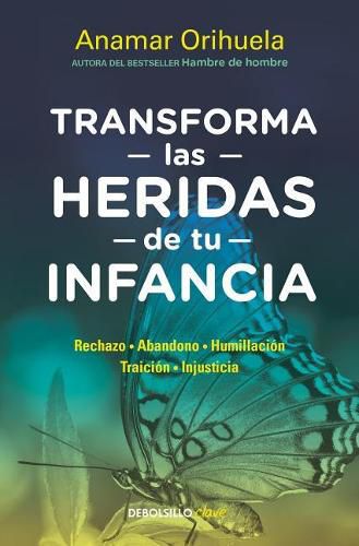 Cover image for Transforma las heridas de tu infancia: Rechazo - Abandono - Humillacion - Traicion - Injusticia / Heal the Wounds of Your Youth