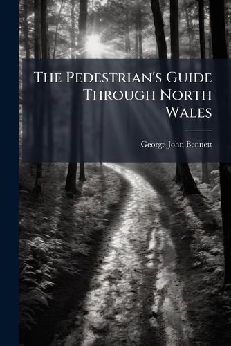 Cover image for The Pedestrian's Guide Through North Wales