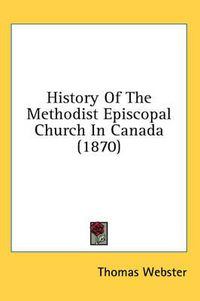 Cover image for History of the Methodist Episcopal Church in Canada (1870)