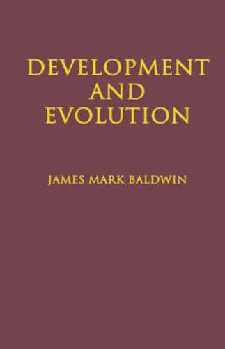 Cover image for Development and Evolution: Including Psychophysical, Evolution, Evolution by Orthoplasy, and the Theory of Genetic Modes