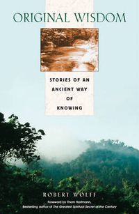 Cover image for Original Wisdom: Stories of an Ancient Way of Knowing