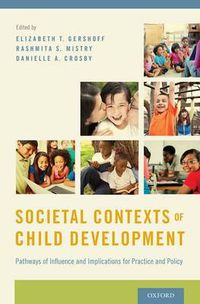 Cover image for Societal Contexts of Child Development: Pathways of Influence and Implications for Practice and Policy