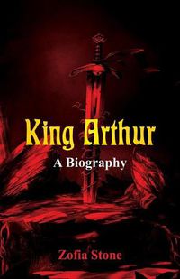 Cover image for King Arthur: A Biography