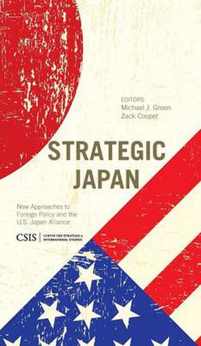 Strategic Japan: New Approaches to Foreign Policy and the U.S.-Japan Alliance