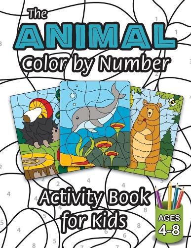 Cover image for The Animal Color by Number Activity Book for Kids: (Ages 4-8) Includes A Variety of Animals! (Wild Life, Woodland Animals, Sea Life and More!)