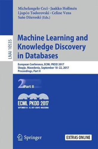 Cover image for Machine Learning and Knowledge Discovery in Databases: European Conference, ECML PKDD 2017, Skopje, Macedonia, September 18-22, 2017, Proceedings, Part II