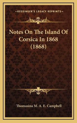 Notes on the Island of Corsica in 1868 (1868)