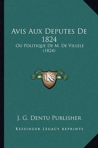 Avis Aux Deputes de 1824: Ou Politique de M. de Villele (1824)