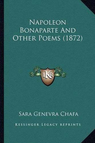 Cover image for Napoleon Bonaparte and Other Poems (1872) Napoleon Bonaparte and Other Poems (1872)