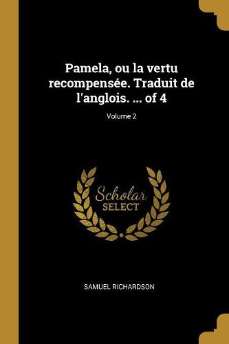 Cover image for Pamela, ou la vertu recompensee. Traduit de l'anglois. ... of 4; Volume 2