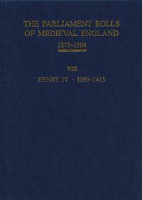 Cover image for The Parliament Rolls of Medieval England, 1275-1504: VIII: Henry IV. 1399-1413