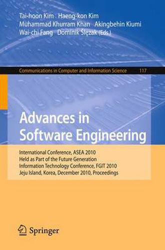 Cover image for Advances in Software Engineering: International Conference, ASEA 2010, Held as Part of the Future Generation Information Technology Conference, FGIT 2010, Jeju Island, Korea, December 13-15, 2010. Proceedings