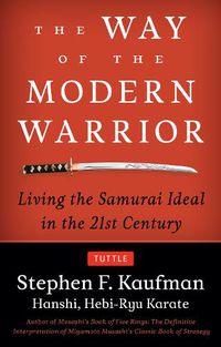 Cover image for The Way of the Modern Warrior: Living the Samurai Ideal in the 21st Century