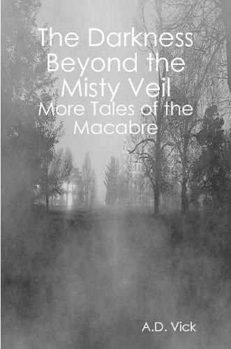 Cover image for The Darkness Beyond the Misty Veil: More Tales of the Macabre