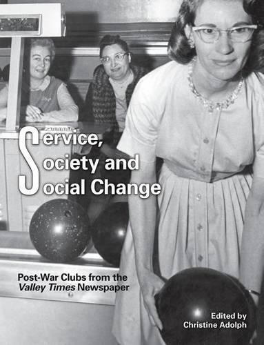 Cover image for Service, Society and Social Change: Post-War Clubs from the Valley Times Newspaper