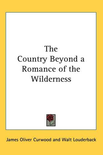 Cover image for The Country Beyond a Romance of the Wilderness