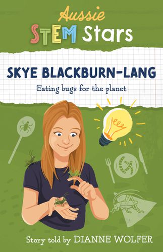 Cover image for Aussie STEM Stars: Skye Blackburn-Lang: Eating bugs for the planet