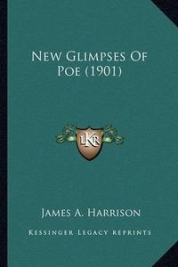 Cover image for New Glimpses of Poe (1901) New Glimpses of Poe (1901)