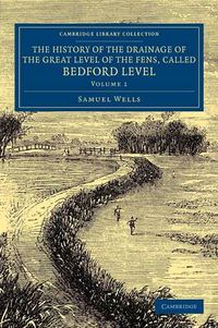 Cover image for The History of the Drainage of the Great Level of the Fens, Called Bedford Level: With the Constitution and Laws of the Bedford Level Corporation