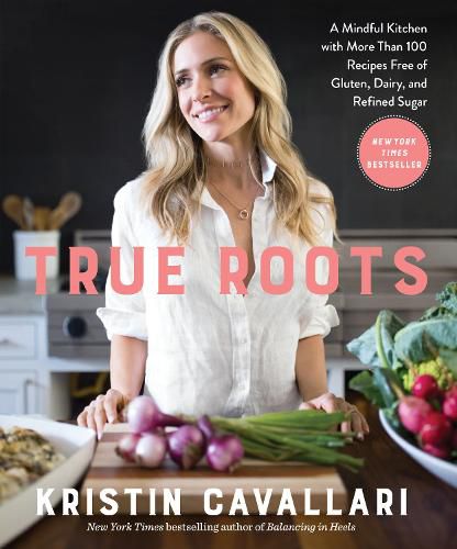 Cover image for True Roots: A Mindful Kitchen with More Than 100 Recipes Free of Gluten, Dairy, and Refined Sugar: A Cookbook