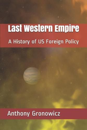 Cover image for Last Western Empire: A History of US Foreign Policy