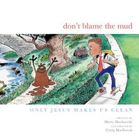 Cover image for Don't Blame the Mud: Only Jesus Makes Us Clean