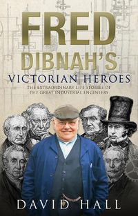 Cover image for Fred Dibnah's Victorian Heroes