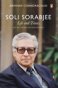 Cover image for Soli Sorabjee: Life and Times: An Authorized Biography