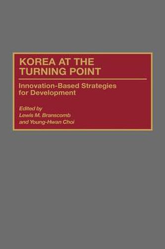 Korea at the Turning Point: Innovation-Based Strategies for Development