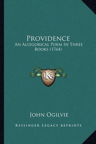 Providence Providence: An Allegorical Poem in Three Books (1764) an Allegorical Poem in Three Books (1764)