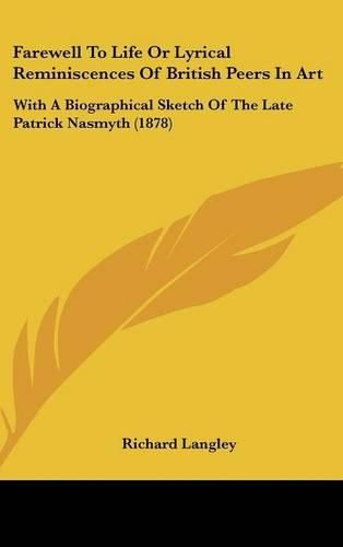 Cover image for Farewell to Life or Lyrical Reminiscences of British Peers in Art: With a Biographical Sketch of the Late Patrick Nasmyth (1878)