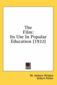 Cover image for The Film: Its Use in Popular Education (1922)