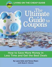 Cover image for The Ultimate Guide to Coupons: How to Save More Money in Less Time and Get the Best Deals