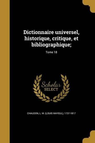 Cover image for Dictionnaire Universel, Historique, Critique, Et Bibliographique;; Tome 18