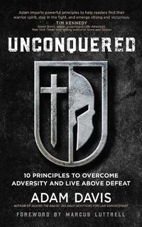 Cover image for Unconquered: 10 Principles to Overcome Adversity and Live Above Defeat