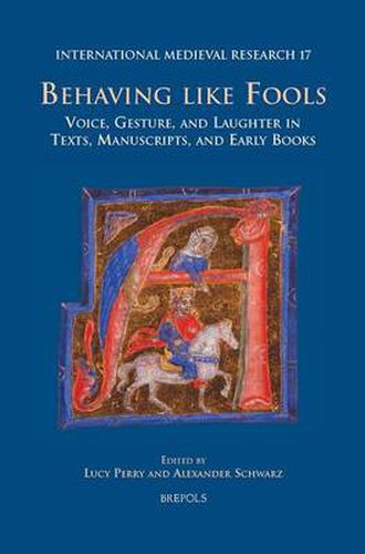 Behaving Like Fools: Voice, Gesture, and Laughter in Texts, Manuscripts, and Early Books