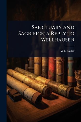 Cover image for Sanctuary and Sacrifice; a Reply to Wellhausen