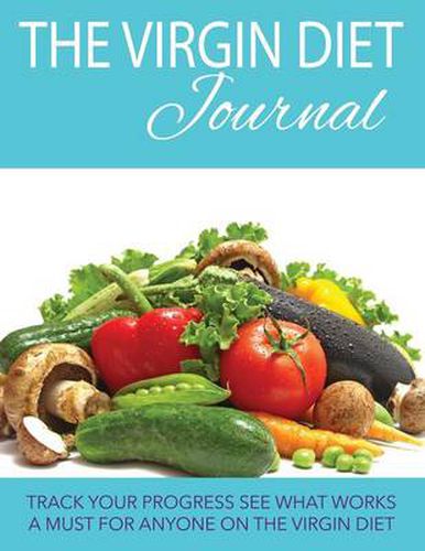 Cover image for The Virgin Diet Journal: Track Your Progress See What Works: A Must for Anyone on the Virgin Diet