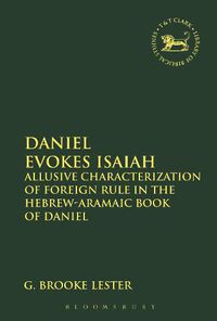 Cover image for Daniel Evokes Isaiah: Allusive Characterization of Foreign Rule in the Hebrew-Aramaic Book of Daniel