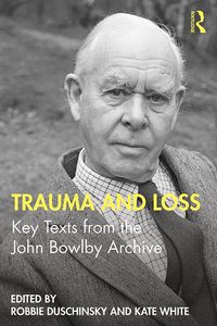 Cover image for Trauma and Loss Key Texts from the John Bowlby Archive: Key Texts from the John Bowlby Archive