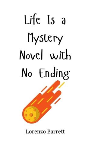 Cover image for Life Is a Mystery Novel with No Ending