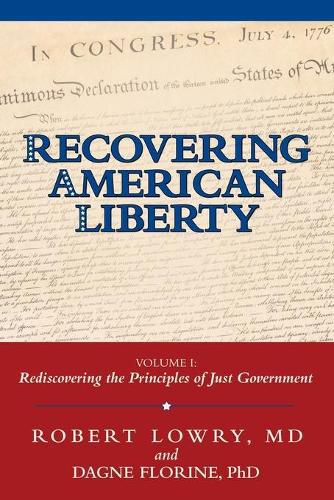Cover image for Recovering American Liberty: Volume 1: Rediscovering the Principles of Just Government