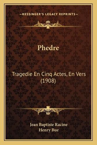 Phedre: Tragedie En Cinq Actes, En Vers (1908)