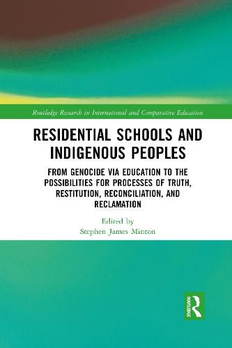 Cover image for Residential Schools and Indigenous Peoples: From Genocide via Education to the Possibilities for Processes of Truth, Restitution, Reconciliation, and Reclamation