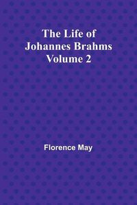 Cover image for The Life of Johannes Brahms Volume 2