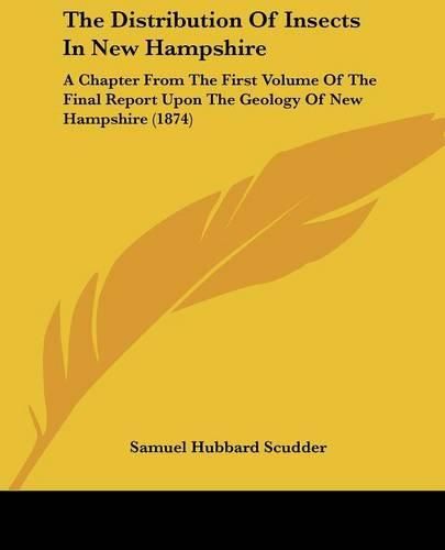 Cover image for The Distribution of Insects in New Hampshire: A Chapter from the First Volume of the Final Report Upon the Geology of New Hampshire (1874)