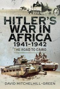 Cover image for Hitler's War in Africa 1941-1942: The Road to Cairo