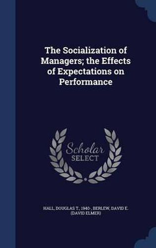 The Socialization of Managers; The Effects of Expectations on Performance